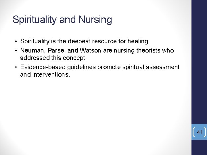 Spirituality and Nursing • Spirituality is the deepest resource for healing. • Neuman, Parse,