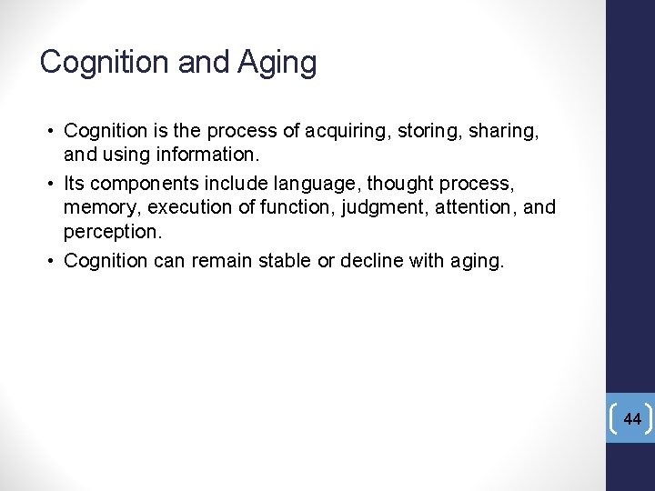 Cognition and Aging • Cognition is the process of acquiring, storing, sharing, and using
