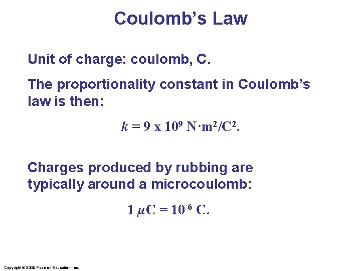 Coulomb’s Law Unit of charge: coulomb, C. The proportionality constant in Coulomb’s law is