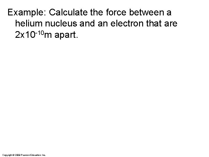 Example: Calculate the force between a helium nucleus and an electron that are 2