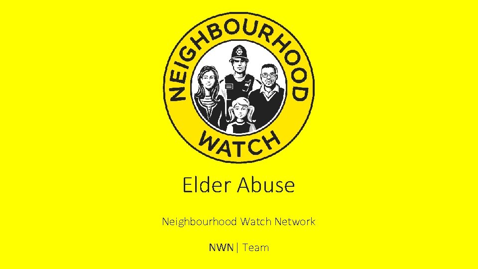 Elder Abuse Neighbourhood Watch Network NWN| Team 