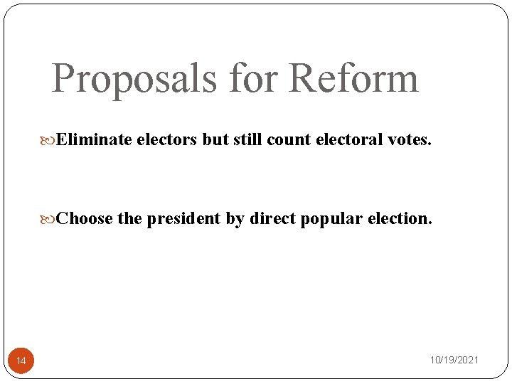 Proposals for Reform Eliminate electors but still count electoral votes. Choose the president by