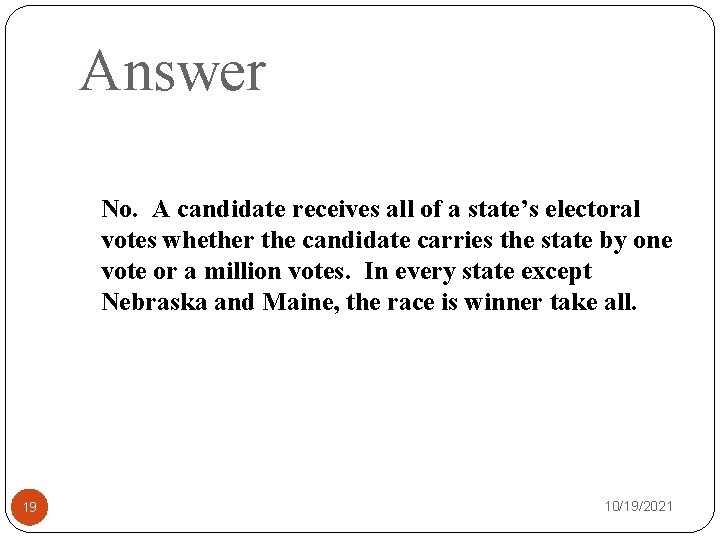 Answer No. A candidate receives all of a state’s electoral votes whether the candidate