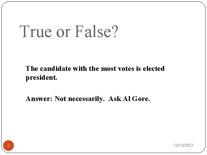 True or False? The candidate with the most votes is elected president. Answer: Not