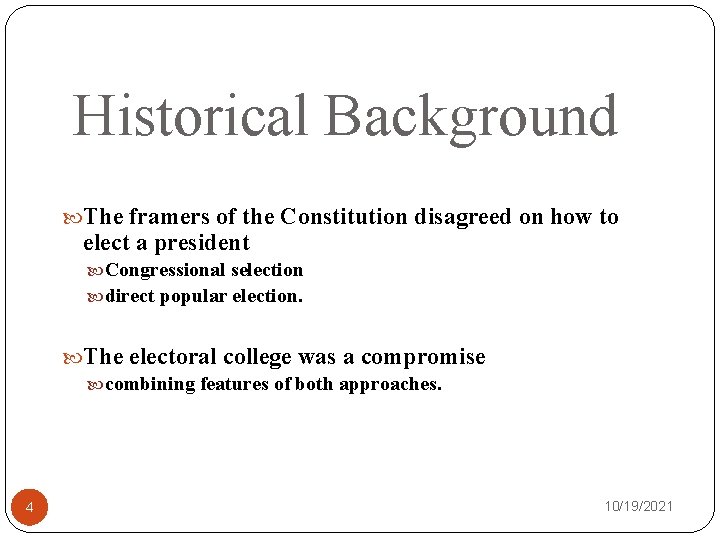 Historical Background The framers of the Constitution disagreed on how to elect a president