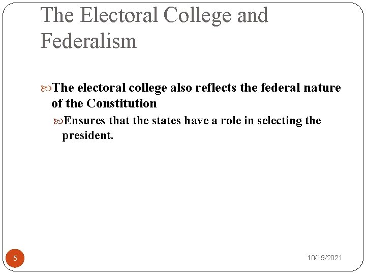 The Electoral College and Federalism The electoral college also reflects the federal nature of