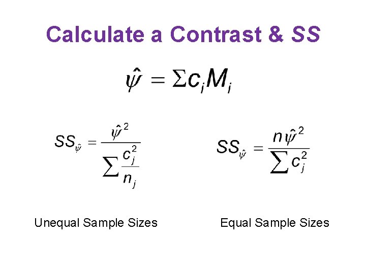 Calculate a Contrast & SS Unequal Sample Sizes Equal Sample Sizes 