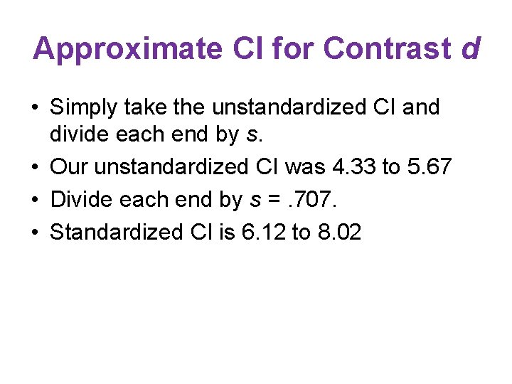 Approximate CI for Contrast d • Simply take the unstandardized CI and divide each