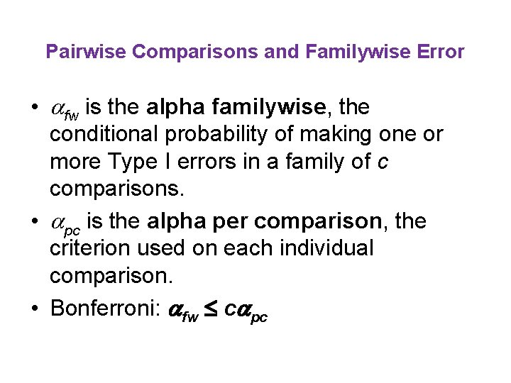 Pairwise Comparisons and Familywise Error • fw is the alpha familywise, the conditional probability