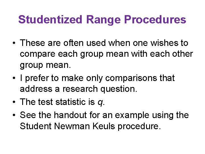 Studentized Range Procedures • These are often used when one wishes to compare each