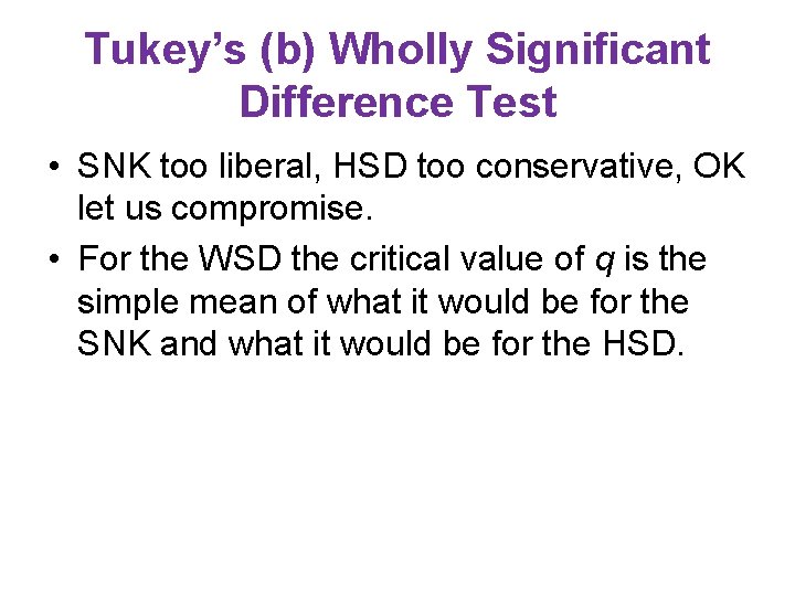 Tukey’s (b) Wholly Significant Difference Test • SNK too liberal, HSD too conservative, OK