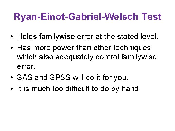 Ryan-Einot-Gabriel-Welsch Test • Holds familywise error at the stated level. • Has more power