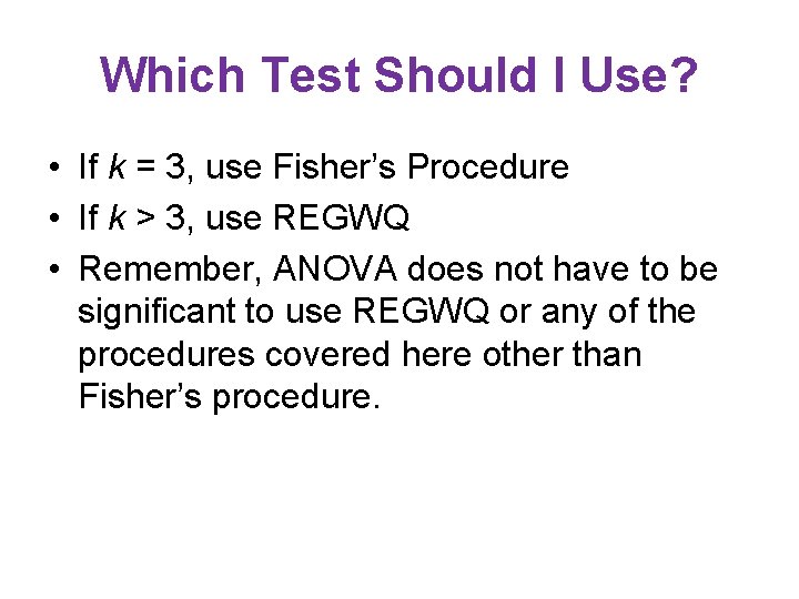 Which Test Should I Use? • If k = 3, use Fisher’s Procedure •