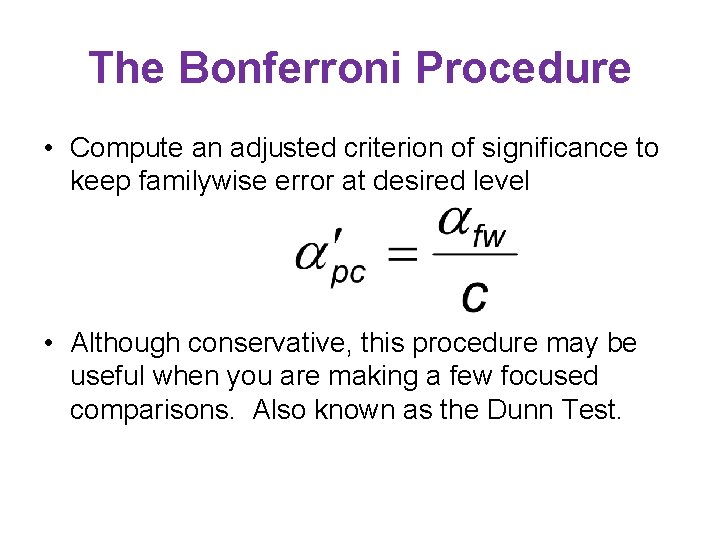 The Bonferroni Procedure • Compute an adjusted criterion of significance to keep familywise error