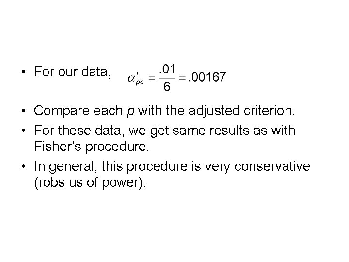  • For our data, • Compare each p with the adjusted criterion. •