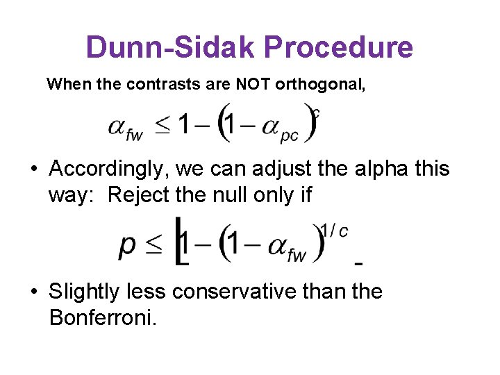 Dunn-Sidak Procedure When the contrasts are NOT orthogonal, • Accordingly, we can adjust the