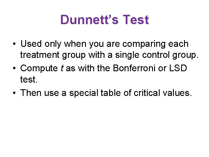 Dunnett’s Test • Used only when you are comparing each treatment group with a