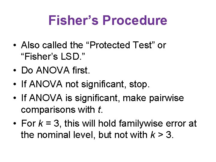 Fisher’s Procedure • Also called the “Protected Test” or “Fisher’s LSD. ” • Do