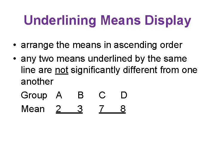 Underlining Means Display • arrange the means in ascending order • any two means