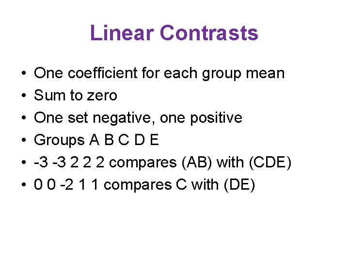 Linear Contrasts • • • One coefficient for each group mean Sum to zero