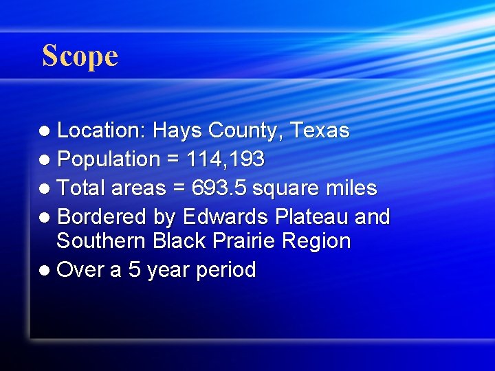 Scope l Location: Hays County, Texas l Population = 114, 193 l Total areas