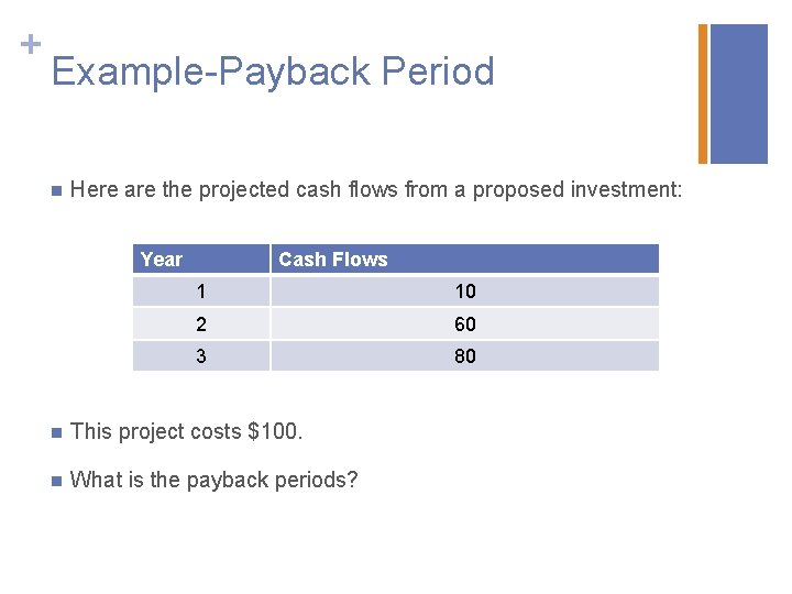 + Example-Payback Period n Here are the projected cash flows from a proposed investment: