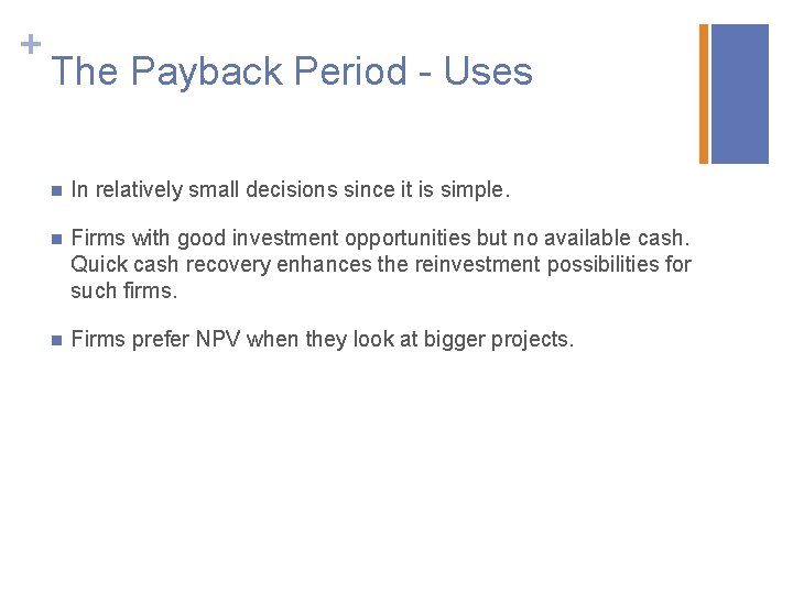 + The Payback Period - Uses n In relatively small decisions since it is