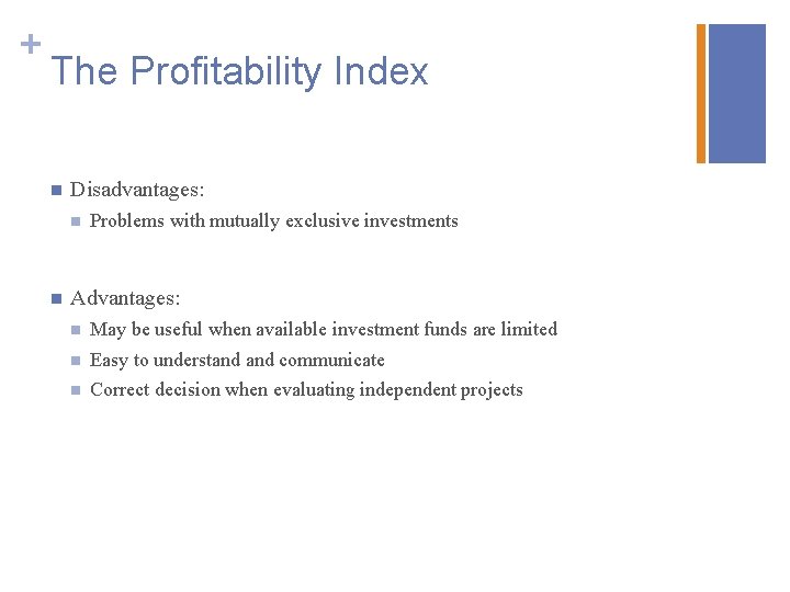 + The Profitability Index n Disadvantages: n n Problems with mutually exclusive investments Advantages: