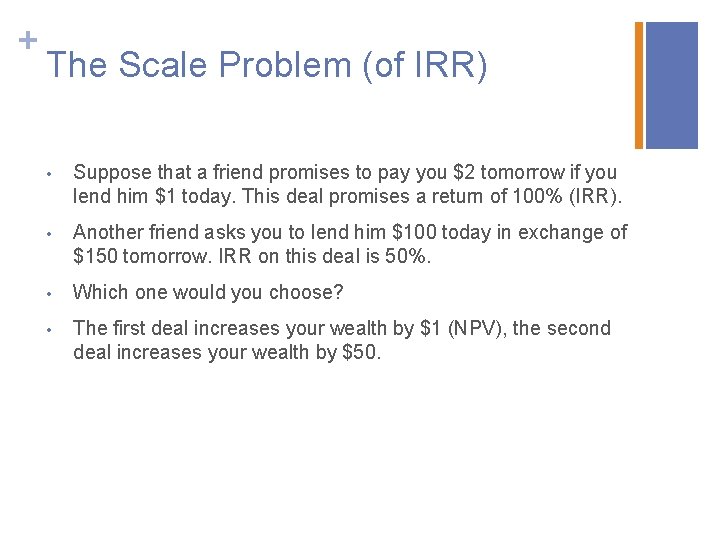 + The Scale Problem (of IRR) • Suppose that a friend promises to pay