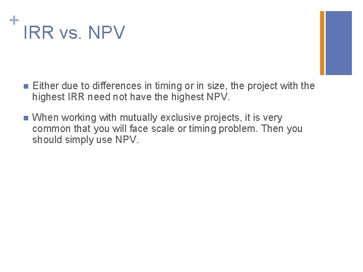+ IRR vs. NPV n Either due to differences in timing or in size,
