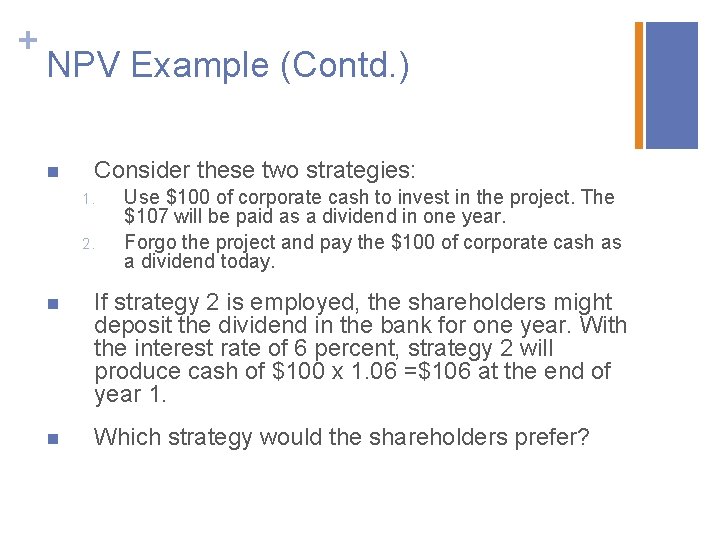 + NPV Example (Contd. ) n Consider these two strategies: 1. 2. Use $100