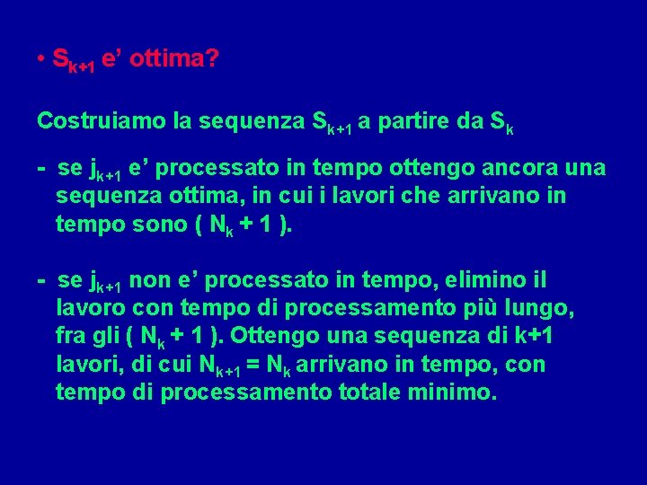  • Sk+1 e’ ottima? Costruiamo la sequenza Sk+1 a partire da Sk -