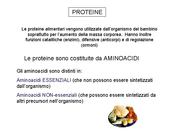 PROTEINE Le proteine alimentari vengono utilizzate dall’organismo del bambino soprattutto per l’aumento della massa