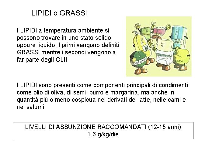 LIPIDI o GRASSI I LIPIDI a temperatura ambiente si possono trovare in uno stato