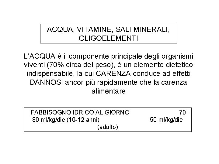 ACQUA, VITAMINE, SALI MINERALI, OLIGOELEMENTI L’ACQUA è il componente principale degli organismi viventi (70%