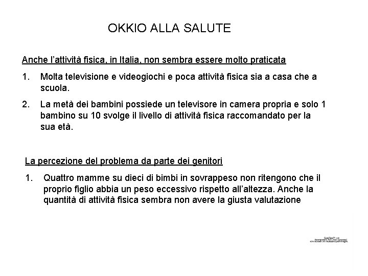 OKKIO ALLA SALUTE Anche l’attività fisica, in Italia, non sembra essere molto praticata 1.