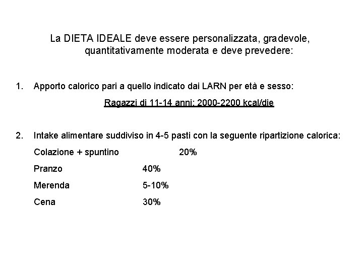 La DIETA IDEALE deve essere personalizzata, gradevole, quantitativamente moderata e deve prevedere: 1. Apporto