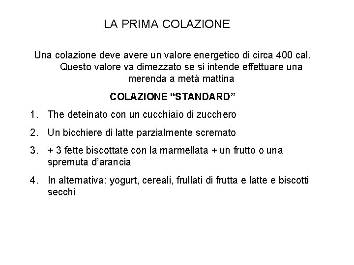 LA PRIMA COLAZIONE Una colazione deve avere un valore energetico di circa 400 cal.