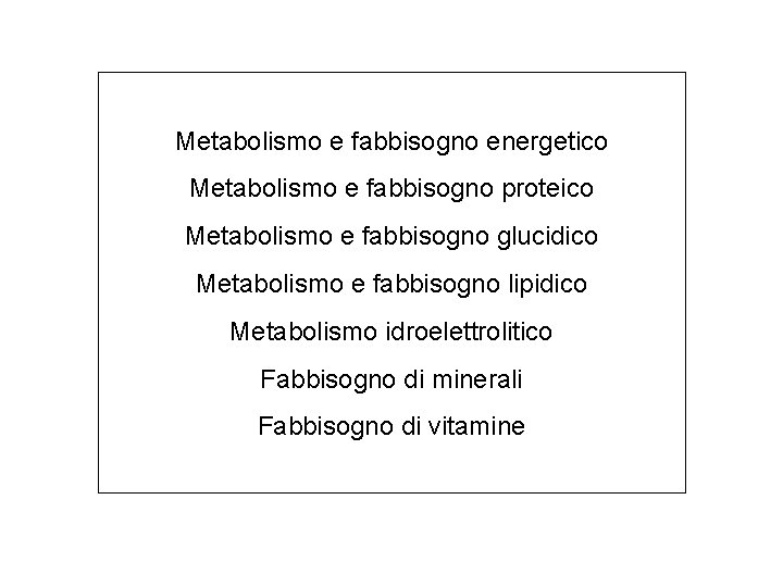 Metabolismo e fabbisogno energetico Metabolismo e fabbisogno proteico Metabolismo e fabbisogno glucidico Metabolismo e