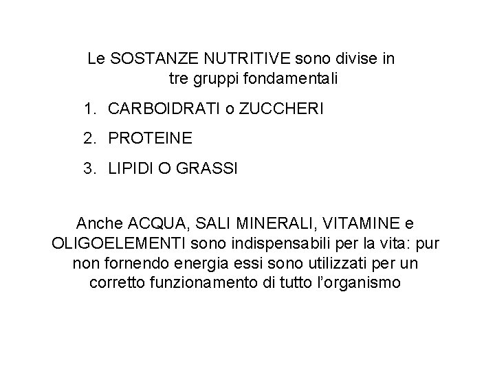Le SOSTANZE NUTRITIVE sono divise in tre gruppi fondamentali 1. CARBOIDRATI o ZUCCHERI 2.