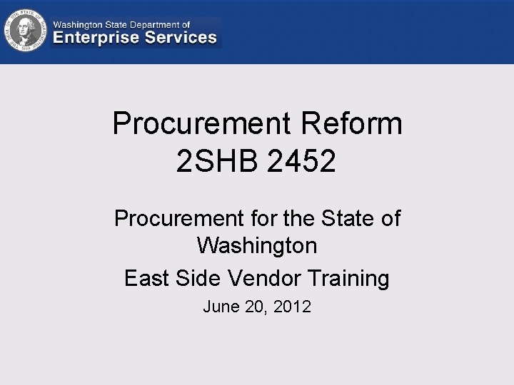 Procurement Reform 2 SHB 2452 Procurement for the State of Washington East Side Vendor