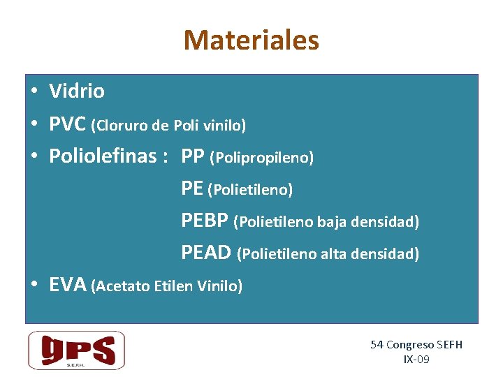 Materiales • Vidrio • PVC (Cloruro de Poli vinilo) • Poliolefinas : PP (Polipropileno)