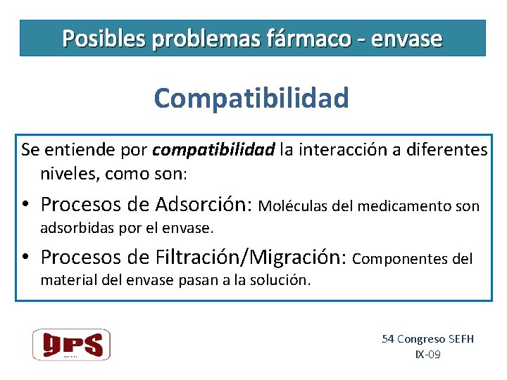 Posibles problemas fármaco - envase Compatibilidad Se entiende por compatibilidad la interacción a diferentes