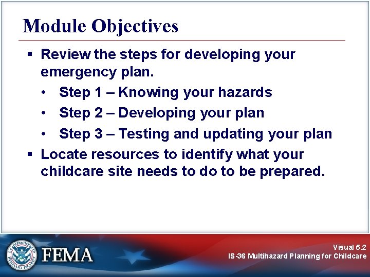 Module Objectives § Review the steps for developing your emergency plan. • Step 1