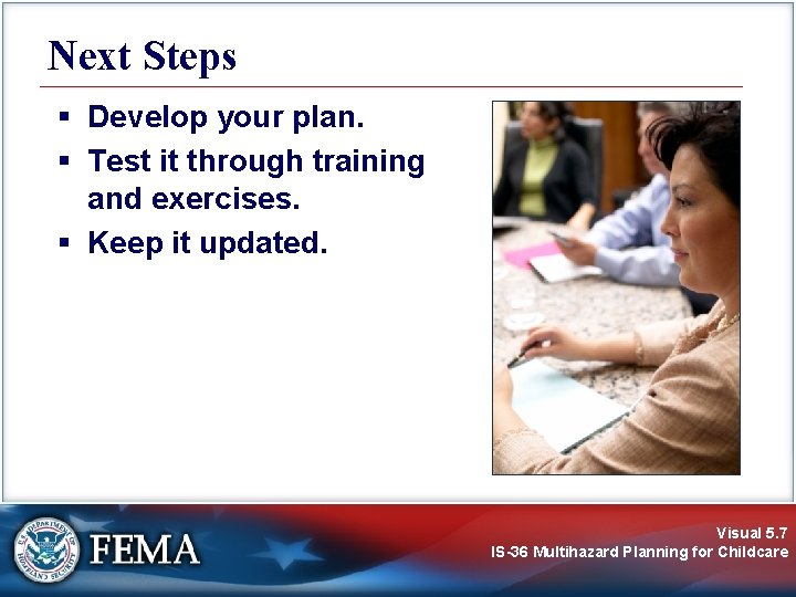 Next Steps § Develop your plan. § Test it through training and exercises. §