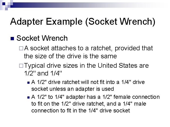 Adapter Example (Socket Wrench) n Socket Wrench ¨A socket attaches to a ratchet, provided