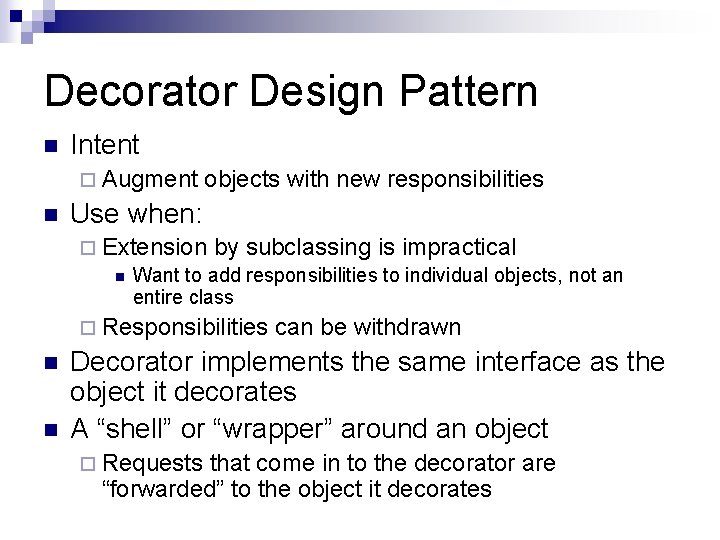 Decorator Design Pattern n Intent ¨ Augment n objects with new responsibilities Use when: