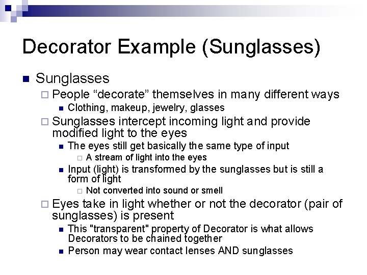 Decorator Example (Sunglasses) n Sunglasses ¨ People “decorate” themselves in many different ways n