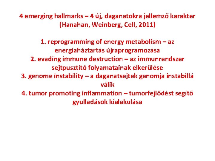 4 emerging hallmarks – 4 új, daganatokra jellemző karakter (Hanahan, Weinberg, Cell, 2011) 1.