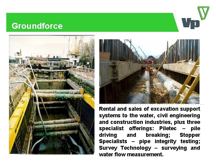Groundforce Rental and sales of excavation support systems to the water, civil engineering and